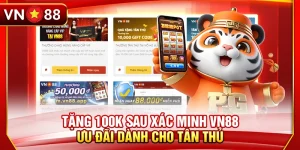 Tặng 100K Sau Xác Minh Vn88 - Ưu Đãi Dành Cho Tân Thủ