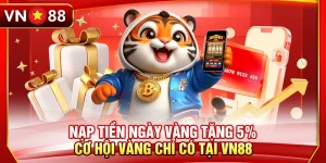 Nạp Tiền Ngày Vàng Tặng 5% Vn88 – Cơ Hội Vàng Chỉ Có Tại Vn88