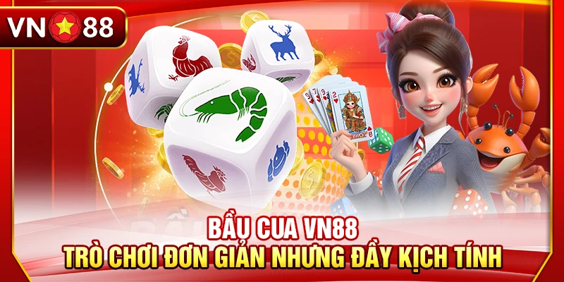 Bầu Cua VN88 - Trò Chơi Đơn Giản Nhưng Đầy Kịch Tính