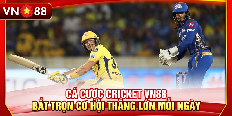 Cá Cược Cricket VN88 – Bắt Trọn Cơ Hội Thắng Lớn Mỗi Ngày