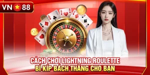 Cách Chơi Lightning Roulette – Bí Kíp Bách Thắng Cho Bạn