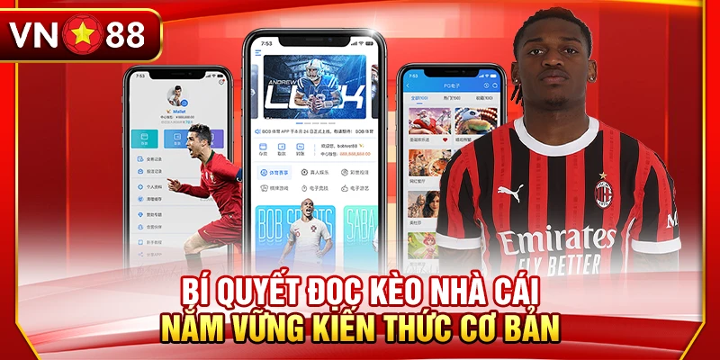 Bí Quyết Đọc Kèo Nhà Cái - Nắm Vững Kiến Thức Cơ Bản