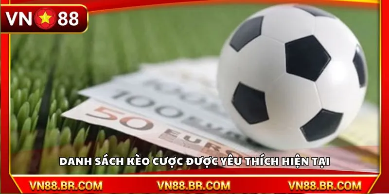 Danh sách kèo cược được yêu thích hiện tại