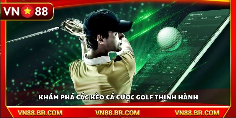 Khám phá các kèo cá cược Golf thịnh hành