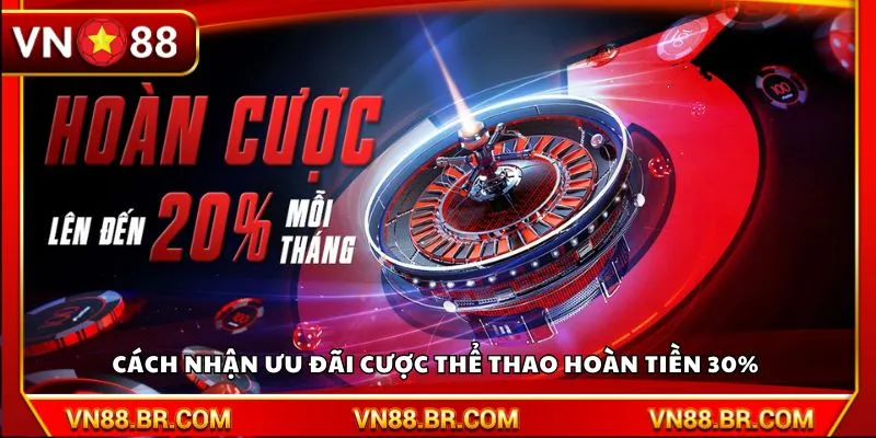 Cách nhận ưu đãi cược thể thao hoàn tiền 30%