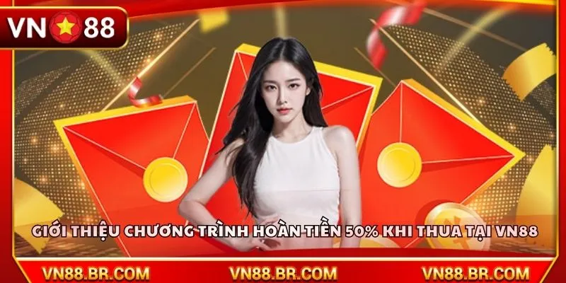 Giới thiệu chương trình hoàn tiền 50% khi thua tại VN88