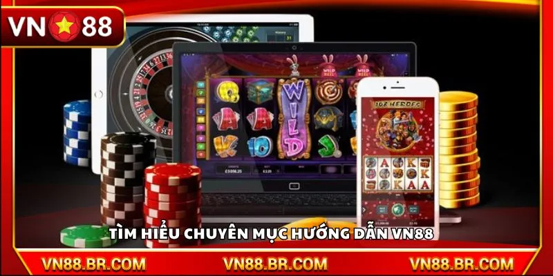 Tìm hiểu chuyên mục hướng dẫn VN88