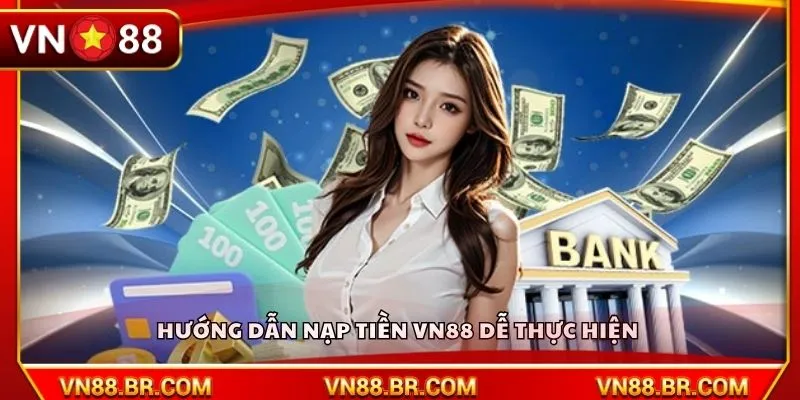 Hướng dẫn nạp tiền VN88 dễ thực hiện