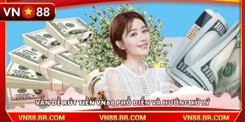 Vấn đề rút tiền VN88 phổ biến và hướng xử lý