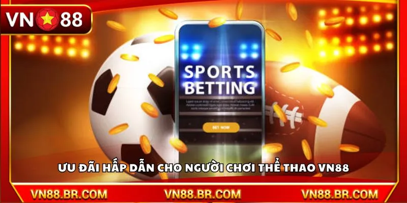 Ưu đãi hấp dẫn cho người chơi thể thao VN88